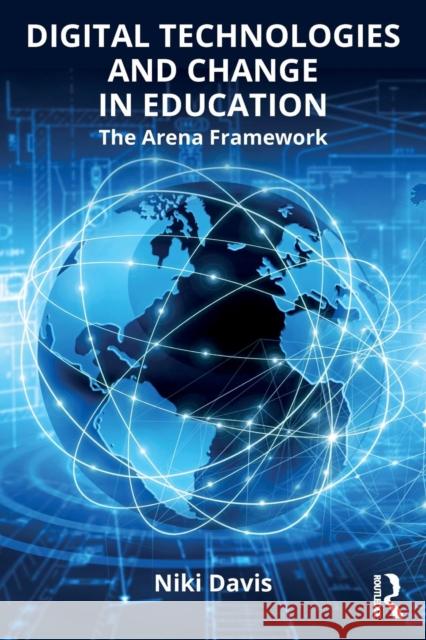 Digital Technologies and Change in Education: The Arena Framework Niki Davis 9781138195820 Routledge - książka