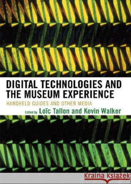 Digital Technologies and the Museum Experience: Handheld Guides and Other Media Tallon, Loïc 9780759111219 Altamira Press - książka