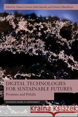 Digital Technologies for Sustainable Futures: Promises and Pitfalls Chiara Certom? Fabio Iapaolo Federico Martellozzo 9781032578514 Routledge - książka