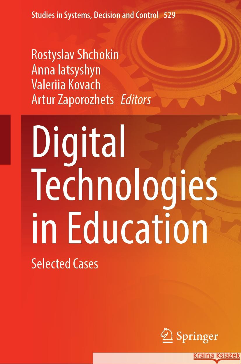 Digital Technologies in Education: Selected Cases Rostyslav Shchokin Anna Iatsyshyn Valeriia Kovach 9783031574214 Springer - książka