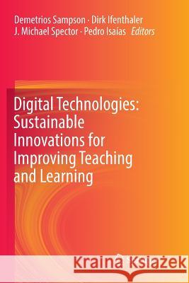 Digital Technologies: Sustainable Innovations for Improving Teaching and Learning Demetrios Sampson Dirk Ifenthaler J. Michael Spector 9783030087852 Springer - książka