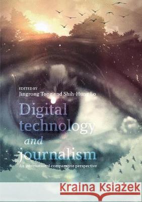 Digital Technology and Journalism: An International Comparative Perspective Tong, Jingrong 9783319855479 Palgrave MacMillan - książka