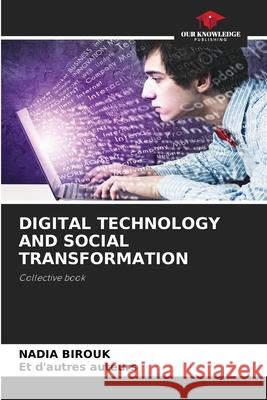 DIGITAL TECHNOLOGY AND SOCIAL TRANSFORMATION Birouk, Nadia, auteurs, Et d'autres 9786207831548 Our Knowledge Publishing - książka
