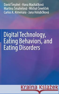 Digital Technology, Eating Behaviors, and Eating Disorders David Smahel Hana Machackova Carlos A. Almenara 9783319932200 Springer - książka