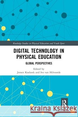 Digital Technology in Physical Education: Global Perspectives Jeroen Koekoek Ivo Va 9780367896188 Routledge - książka