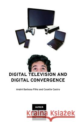 Digital Television and Digital Convergence André Barbosa Filho, Cosette Castro 9781612891460 Eurospan (JL) - książka
