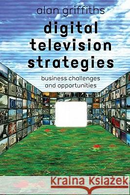 Digital Television Strategies: Business Challenges and Opportunities Griffiths, A. 9780333992951 Palgrave MacMillan - książka