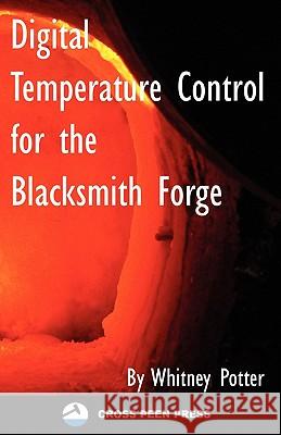 Digital Temperature Control for the Blacksmith Forge Whitney Potter 9781449560102 Createspace - książka