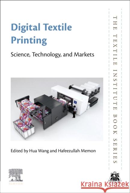 Digital Textile Printing: Science, Technology and Markets Hua Wang Hafeezullah Memon 9780443154140 Woodhead Publishing - książka