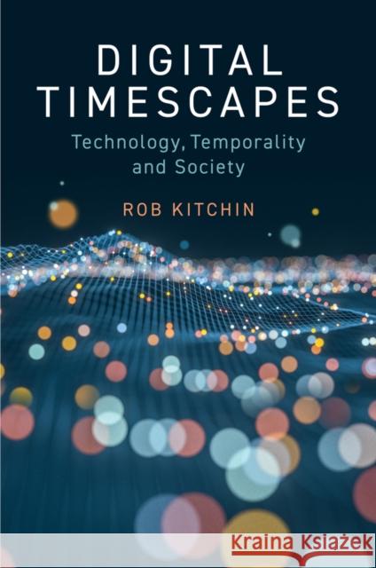 Digital Timescapes: Technology, Temporality and Society Kitchin, Rob 9781509556403 Polity Press - książka
