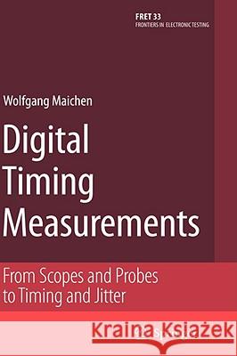 Digital Timing Measurements: From Scopes and Probes to Timing and Jitter Maichen, Wolfgang 9780387314181 Springer - książka