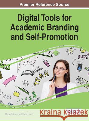 Digital Tools for Academic Branding and Self-Promotion Marga Cabrera Nuria Lloret 9781522509172 Information Science Reference - książka