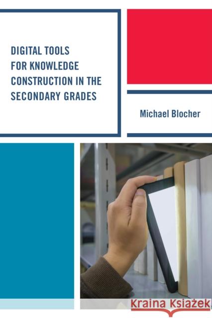 Digital Tools for Knowledge Construction in the Secondary Grades Michael Blocher 9781475828474 Rowman & Littlefield Publishers - książka