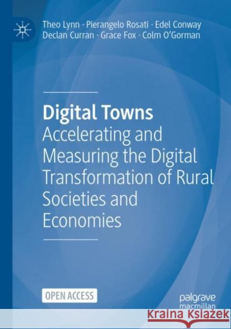 Digital Towns: Accelerating and Measuring the Digital Transformation of Rural Societies and Economies Lynn, Theo 9783030912499 Springer Nature Switzerland AG - książka