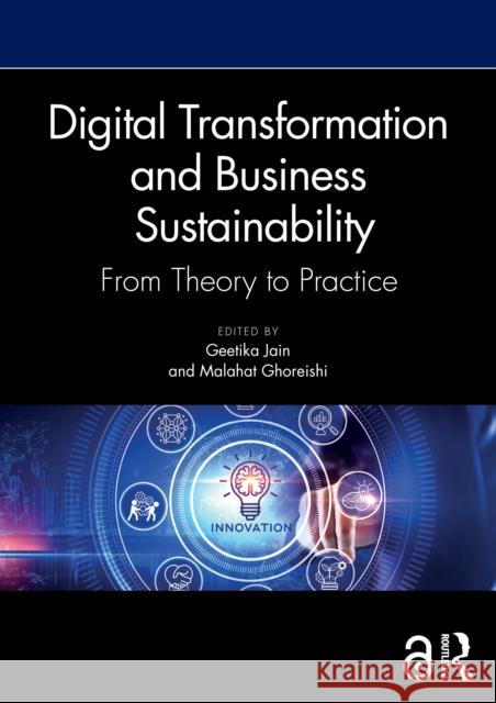 Digital Transformation and Business Sustainability: From Theory to Practice Geetika Jain Malahat Ghoreishi 9781032560748 Routledge - książka