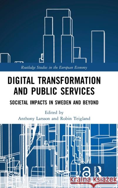 Digital Transformation and Public Services: Societal Impacts in Sweden and Beyond Larsson, Anthony 9780367333430 Routledge - książka