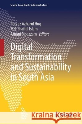 Digital Transformation and Sustainability in South Asia Parvaz Azharul Huq MD Shafiul Islam Amani Moazzam 9783032280503 Springer - książka