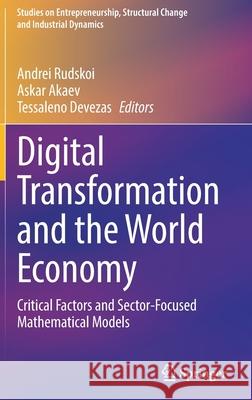 Digital Transformation and the World Economy: Critical Factors and Sector-Focused Mathematical Models Rudskoi, Andrei 9783030898311 Springer International Publishing - książka