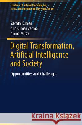 Digital Transformation, Artificial Intelligence and Society: Opportunities and Challenges Sachin Kumar Ajit Kumar Verma Amna Mirza 9789819756551 Springer - książka