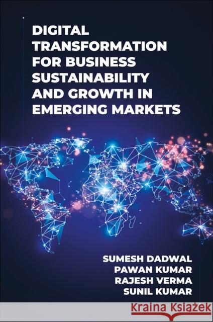 Digital Transformation for Business Sustainability and Growth in Emerging Markets Pawan Kumar Sumesh Dadwal Rajesh Verma 9781835491102 Emerald Publishing Limited - książka