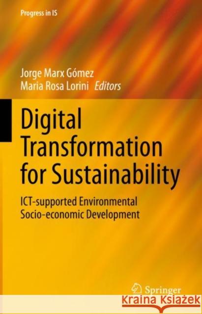 Digital Transformation for Sustainability: ICT-supported Environmental Socio-economic Development Jorge Mar Maria Rosa Lorini 9783031154195 Springer - książka