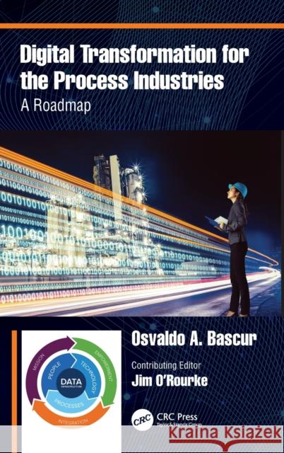 Digital Transformation for the Process Industries: A Roadmap Osvaldo A. Bascur 9780367222376 CRC Press - książka