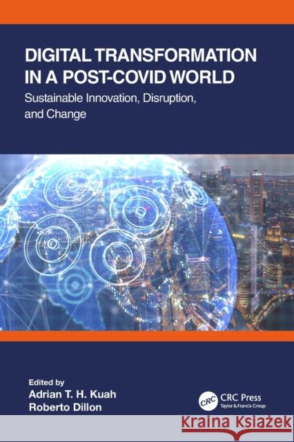 Digital Transformation in a Post-Covid World: Sustainable Innovation, Disruption, and Change Adrian T. H. Kuah Roberto Dillon 9780367709587 CRC Press - książka