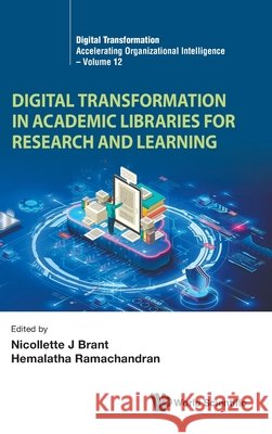 Digital Transformation in Academic Libraries for Research and Learning Nicollette Brant Hema Ramachandran 9789819816309 World Scientific Publishing Company - książka