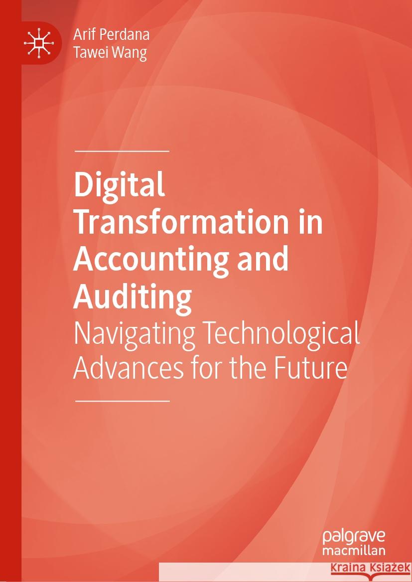 Digital Transformation in Accounting and Auditing: Navigating Technological Advances for the Future Arif Perdana Wang 9783031462085 Palgrave MacMillan - książka