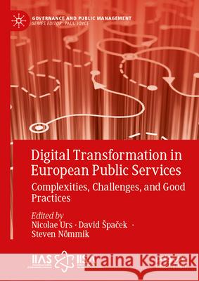 Digital Transformation in European Public Services: Complexities, Challenges, and Good Practices Nicolae Urs David Spaček Steven N?mmik 9783031814242 Palgrave MacMillan - książka