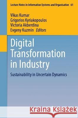 Digital Transformation in Industry: Sustainability in Uncertain Dynamics Vikas Kumar Grigorios Kyriakopoulos Victoria Akberdina 9783031303500 Springer - książka