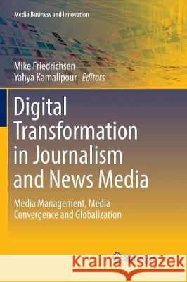 Digital Transformation in Journalism and News Media: Media Management, Media Convergence and Globalization Friedrichsen, Mike 9783319802169 Springer - książka