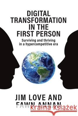 Digital Transformation in the First Person: Surviving and thriving in a hypercompetitive era Fawn Annan Jim Love 9781688210363 Independently Published - książka