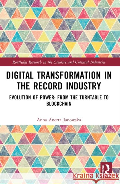 Digital Transformation in the Recording Industry: Evolution of Power: From the Turntable to Blockchain Anna Anetta Janowska 9781032539836 Routledge - książka