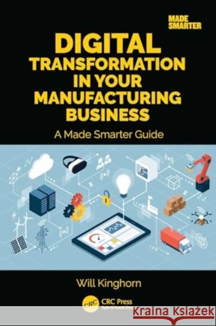 Digital Transformation in Your Manufacturing Business: A Made Smarter Guide Will Kinghorn 9781032626246 CRC Press - książka