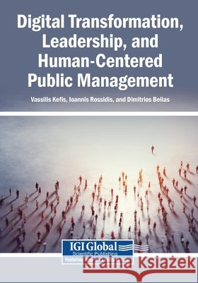 Digital Transformation, Leadership, and Human-Centered Public Management Kefis, Vassilis, Rossidis, Ioannis, Belias, Dimitrios 9798260002476 Igi Global Scientific Publishing - książka
