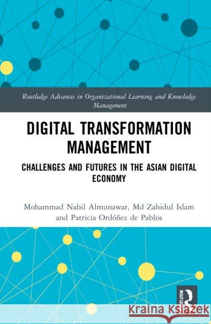 Digital Transformation Management: Challenges and Futures in the Asian Digital Economy Mohammad Almunawar MD Islam Patricia Ord 9781032124346 Routledge - książka