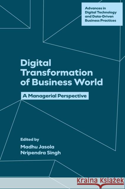 Digital Transformation of Business World: A Managerial Perspective Madhu Jasola Nripendra Singh 9781836620471 Emerald Publishing Limited - książka