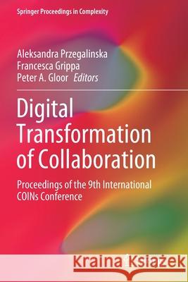 Digital Transformation of Collaboration: Proceedings of the 9th International Coins Conference Aleksandra Przegalinska Francesca Grippa Peter A. Gloor 9783030489953 Springer - książka