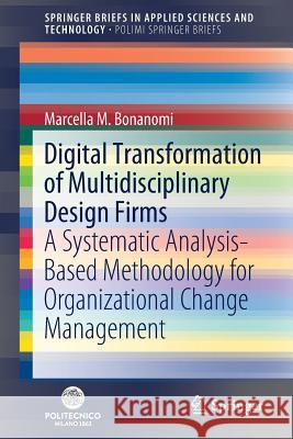 Digital Transformation of Multidisciplinary Design Firms: A Systematic Analysis-Based Methodology for Organizational Change Management Bonanomi, Marcella M. 9783030197001 Springer - książka