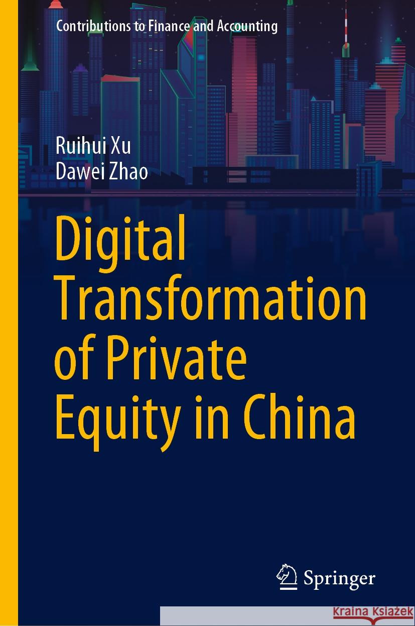 Digital Transformation of Private Equity in China Ruihui Xu Dawei Zhao 9789819984817 Springer - książka