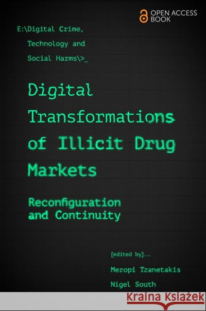 Digital Transformations of Illicit Drug Markets – Reconfiguration and Continuity Meropi Tzanetakis, Nigel South 9781800438699  - książka