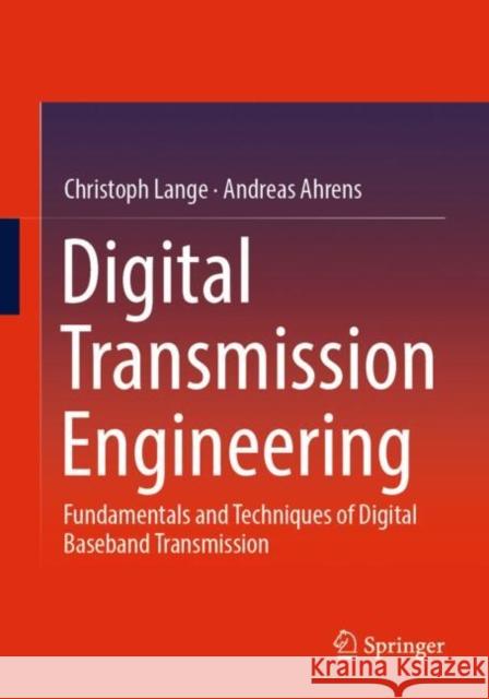 Digital Transmission Engineering: Fundamentals and Techniques of Digital Baseband Transmission Andreas Ahrens 9783658467883 Springer - książka