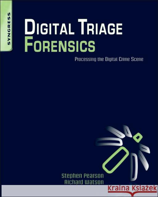 Digital Triage Forensics: Processing the Digital Crime Scene Stephen Pearson 9781597495967  - książka