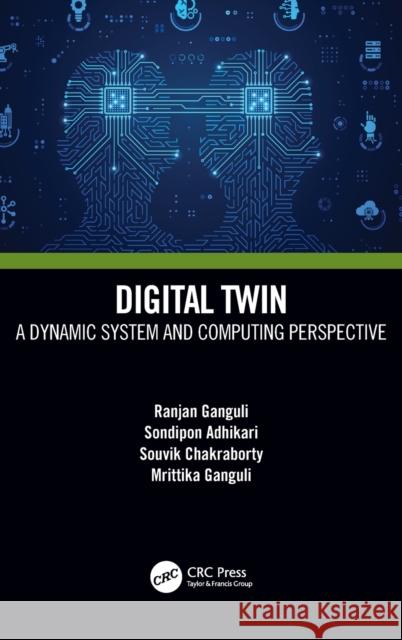 Digital Twin: A Dynamic System and Computing Perspective Ganguli, Ranjan 9781032213620 Taylor & Francis Ltd - książka