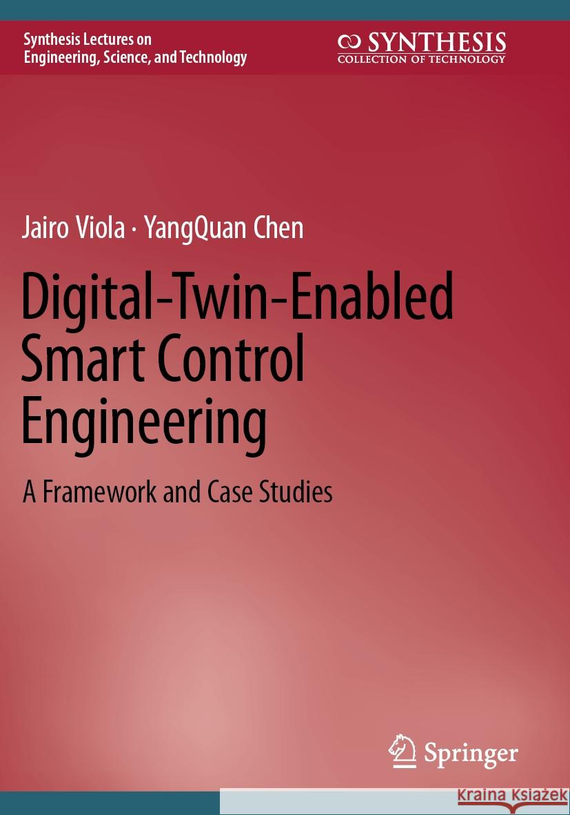 Digital-Twin-Enabled Smart Control Engineering: A Framework and Case Studies Jairo Viola Yangquan Chen 9783031221422 Springer - książka