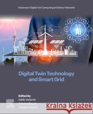 Digital Twin Technology and Smart Grid Iraklis Varlamis Antoine Bagula Hossein Hassani 9780443366642 Elsevier - książka
