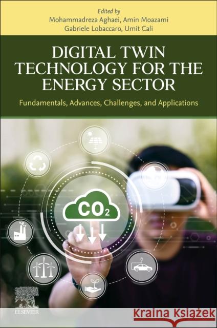 Digital Twin Technology for the Energy Sector: Fundamentals, Advances, Challenges, and Applications Mohammadreza Aghaei Amin Moazami Gabriele Lobaccaro 9780443140709 Elsevier - książka