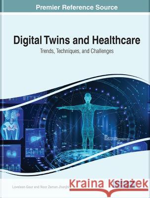 Digital Twins and Healthcare: Trends, Techniques, and Challenges Loveleen Gaur Noor Zaman Jhanjhi 9781668459256 IGI Global - książka