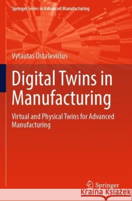 Digital Twins in Manufacturing: Virtual and Physical Twins for Advanced Manufacturing Vytautas Ostasevičius 9783030982775 Springer - książka